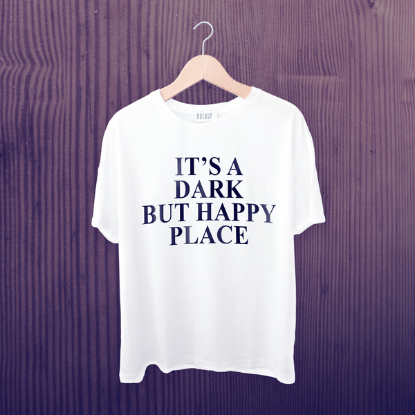 It's Dark But A Happy Place T-shirt