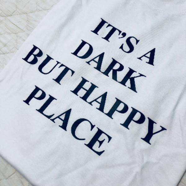 It's Dark But A Happy Place T-shirt