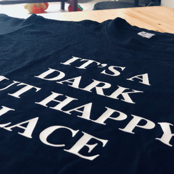 It's Dark But A Happy Place T-shirt